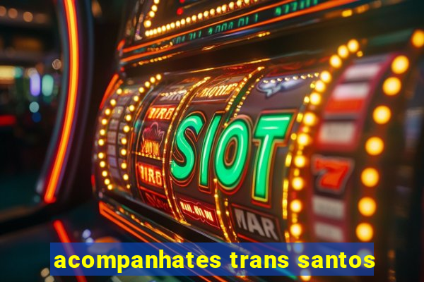 acompanhates trans santos